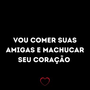 Listen to Vou Comer Suas Amigas e Machucar Seu Coração (Explicit) song with lyrics from Love Fluxos