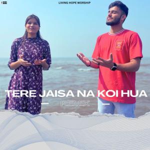 收聽Living Hope Worship的TERE JAISA NA KOI HUA (feat. Aaron Singh & Cinderella Singh)歌詞歌曲