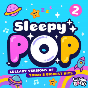 Sleepy Pop 2 : Lullaby Versions of Today's Biggest Hits