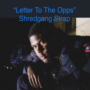 收聽Shredgang Strap的Letter to the Opps (Explicit)歌詞歌曲