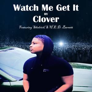 收听Clover的Watch Me Get It歌词歌曲