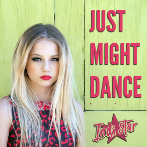 收聽Indi Star的Just Might Dance歌詞歌曲