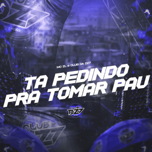 Listen to TÁ PEDINDO PRA TOMAR PAU (Explicit) song with lyrics from MC ZL