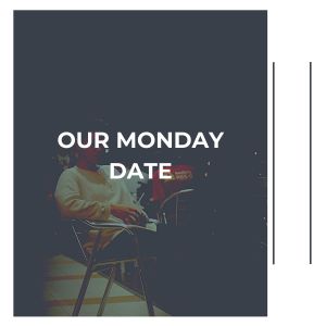 Our Monday Date