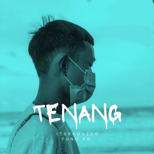 Listen to TENANG (feat. Yuno Ed) song with lyrics from ItsRagazzo