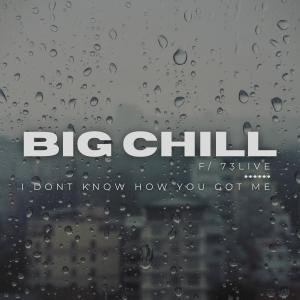 ดาวน์โหลดและฟังเพลง I Dont Know How You Got Me (feat. 73live) พร้อมเนื้อเพลงจาก Big Chill