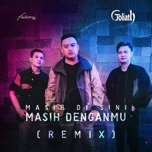 Dengarkan lagu Masih Disini Masih Denganmu (Remix) nyanyian Goliath dengan lirik