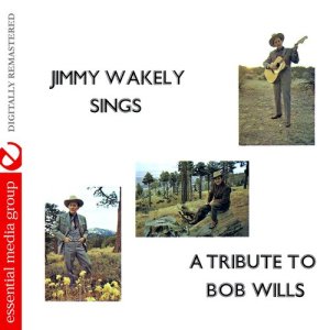 Jimmy Wakely Sings a Tribute to Bob Wills (Digitally Remastered)