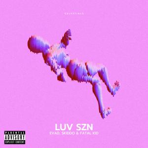 Listen to LUV SZN (feat. Ev Ad, Skiddo, -Fatal Kid- & Outer Space Studio) (Explicit) song with lyrics from Celestials