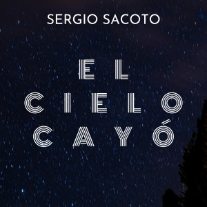 Dengarkan lagu El Cielo Cayó nyanyian Sergio Sacoto dengan lirik