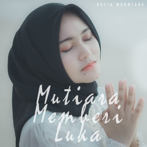 收听Nazia Marwiana的Mutiara Memberi Luka歌词歌曲