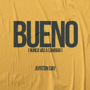 ดาวน์โหลดและฟังเพลง BUENO (Nunca Vas a Cambiar) พร้อมเนื้อเพลงจาก Ayrton Day