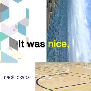 Naoki Okada的專輯It Was Nice,