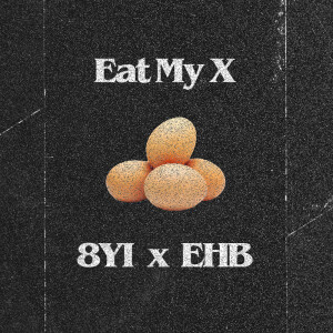 收聽8Yi的Eat My X歌詞歌曲