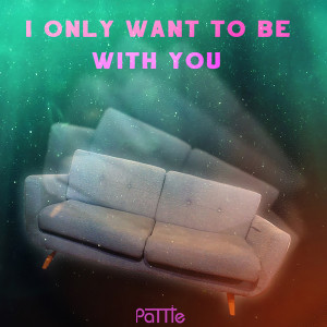 收聽Pattie的I Only Want to Be With You歌詞歌曲