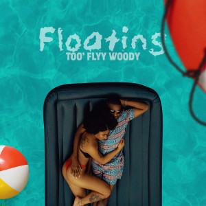 收聽Too'flyy Woody的Floating歌詞歌曲