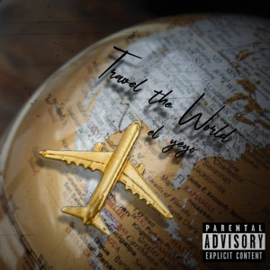 Listen to Travel the World (Explicit) song with lyrics from El Yeyo