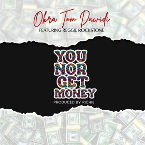 收聽Okra Tom Dawidi的You No Get Money歌詞歌曲