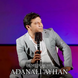 收聽Adanalı Ayhan的Demedi Deme歌詞歌曲