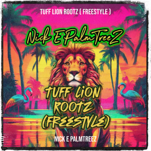 Dengarkan lagu TuFF Lion RootZ (FreeStyle) (Explicit) nyanyian Nick E PalmTreeZ dengan lirik