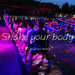 Shake your body (Original mix)