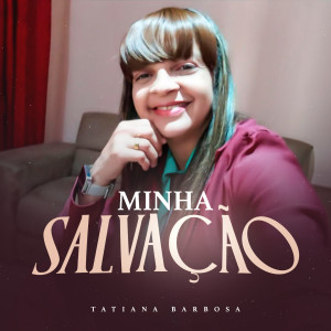 Listen to Minha Salvação song with lyrics from Tatiana Barbosa