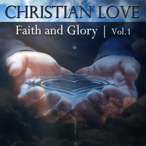 Christian Love的專輯Faith And Glory, Vol. 1