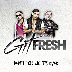 Album Don’t Tell Me It’s Over oleh Git Fresh