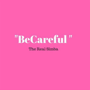 ดาวน์โหลดและฟังเพลง BeCareful (Explicit) พร้อมเนื้อเพลงจาก The Real Simba