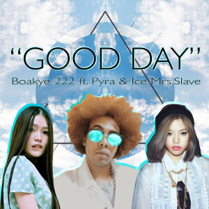 ดาวน์โหลดและฟังเพลง Good Day (ft. Pyra & Ice Mrs. Slave) พร้อมเนื้อเพลงจาก Boakye 222