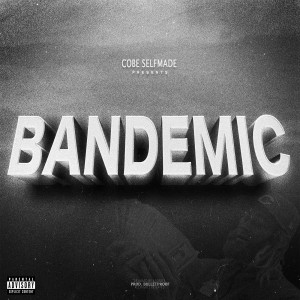 Album Bandemic (Explicit) from Cobe Selfmade