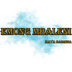 收听Maya Sabrina的Emong Mbaleni歌词歌曲