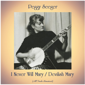 Album I Never Will Mary / Devilish Mary (All Tracks Remastered) from Peggy Seeger