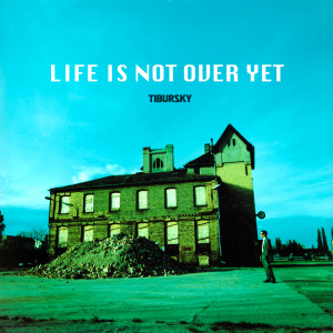 收听Tibursky的Life Is Not Over Yet歌词歌曲