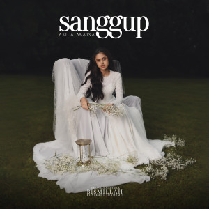 收听Asila Maisa的Sanggup (From "Bismillah Kunikahi Suamimu")歌词歌曲