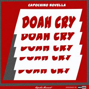 收聽Capochino Novella的Doah Cry歌詞歌曲