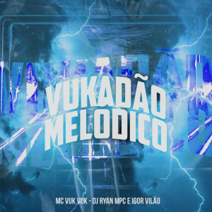 MC Vuk Vuk的專輯Vukadão Melódico (Explicit)