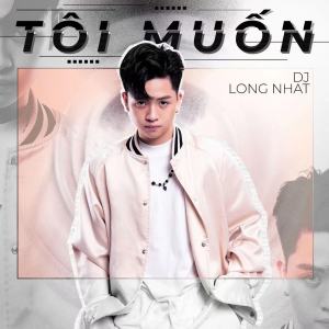 收聽DJ Long Nhat的Tôi Muốn歌詞歌曲