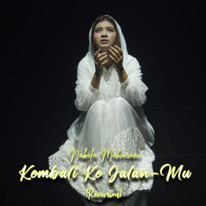 收听Nabila Maharani的KEMBALI KE JALAN-MU (REVERSION)歌词歌曲