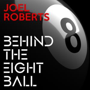 收聽Joel Roberts的Behind The Eight Ball歌詞歌曲