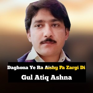 Album Daghona Ye Ra Aishy Pa Zargi Di from Gul Atiq Ashna