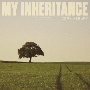收聽Cory Asbury的My Inheritance (feat. Corey Kent)歌詞歌曲