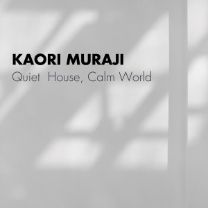 Kaori Muraji的專輯Quiet House, Calm World