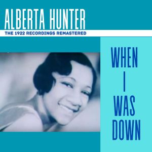 Album When I Was Down  - The 1922 Recordings (Remastered) from Alberta Hunter