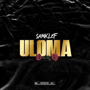 Listen to Uloma (Explicit) song with lyrics from Samklef