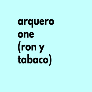 Listen to Arquero One (Ron Y Tabaco) (Explicit) song with lyrics from Arquero
