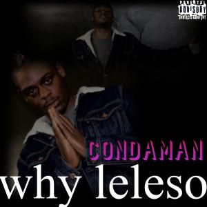 Dengarkan Condaman Why Leleso lagu dari condaman dengan lirik