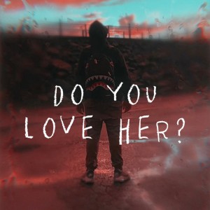 Jay Kwellyn的專輯Do You Love Her? (feat. Jay Kwellyn) (Explicit)