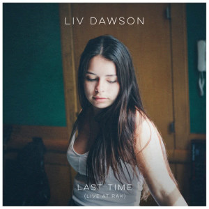 ดาวน์โหลดและฟังเพลง Last Time (Live At RAK) พร้อมเนื้อเพลงจาก Liv Dawson