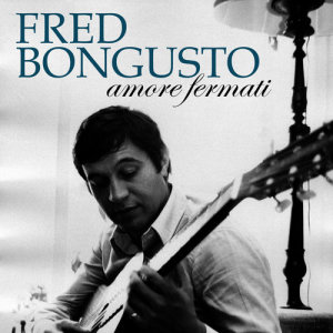 收聽Fred Bongusto的Amore fermati歌詞歌曲